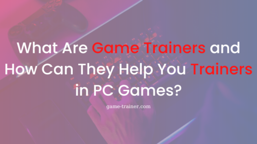 What Are Game Trainers and How Can They Help You Trainers in PC Games?